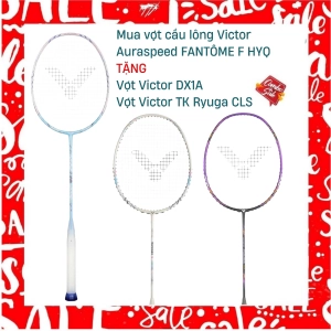Combo mua vợt cầu lông Victor Auraspeed FANTÔME F HYQ tặng vợt Victor DX1A + Vợt Victor TK Ryuga CLS