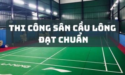 Thi Công Sân Cầu Lông Đạt Chuẩn