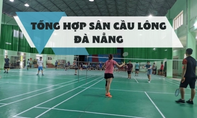 Tổng Hợp Sân Cầu Lông Đà Nẵng Uy Tín Chất Lượng