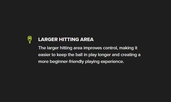 LARGER HITTING AREA