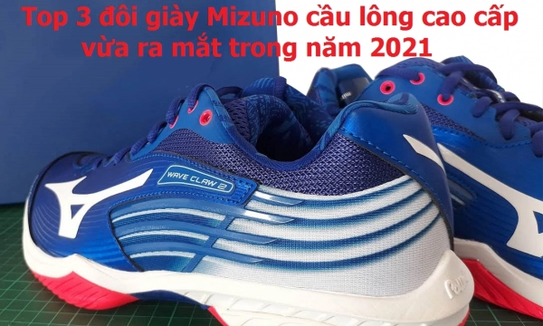 Top 3 đôi giày Mizuno cầu lông cao cấp vừa ra mắt trong năm 2021