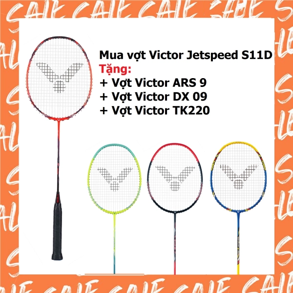 Combo mua vợt cầu lông Victor Jetspeed S11D tặng vợt Victor ARS 9 + vợt Victor DX 09 + vợt Victor TK220